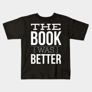 The Book Was Better Kids T-Shirt